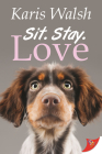 Sit. Stay. Love. By Karis Walsh Cover Image