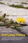 Everyday Peace: How So-Called Ordinary People Can Disrupt Violent Conflict (Studies in Strategic Peacebuilding) By Roger Mac Ginty Cover Image