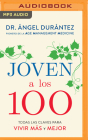 Joven a Los 100: Todas Las Claves Para Vivir Más Y Mejor By Ángel Durántez, Rafael Serrano (Read by) Cover Image