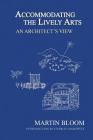 Accommodating the Lively Arts: An Architect's View By Martin Bloom, Charles Marowitz (With) Cover Image