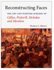 Reconstructing Faces: The Art and Wartime Surgery of Gillies, Pickerill, McIndoe and Mowlem By Murray C. Meikle Cover Image