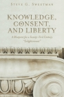 Knowledge, Consent, and Liberty: A Blueprint for a Twenty-First Century Enlightenment Cover Image
