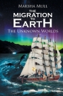 The Migration to Earth: The Unknown Worlds By Marsha Mull Cover Image