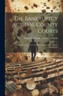 The Bankruptcy Act, 1861, County Courts: A Summary of the New Practice of the County Courts in Bankruptcy Cover Image
