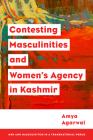 Contesting Masculinities and Women's Agency in Kashmir (Men and Masculinities in a Transnational World) By Amya Agarwal Cover Image