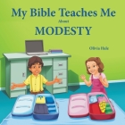 My Bible Teaches Me About Modesty By Olivia Hale Cover Image