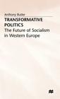 Transformative Politics (Future of Socialism in Western Europe) By A. Butler Cover Image
