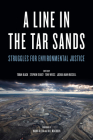 A Line in the Tar Sands: Struggles for Environmental Justice By Toban Black (Editor), Stephen D'Arcy (Editor), Tony Weis (Editor), Joshua Kahn (Editor), Naomi Klein (Foreword by), Bill McKibben (Foreword by) Cover Image