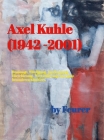 Axel Kuhle (1942 - 2001): Würdigung eines Ausnahmekünstlers.: Einblick in eine beachtenswerte Sammlung. Cover Image