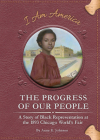 The Progress of Our People: A Story of Black Representation at the 1893 Chicago World's Fair By Anne E. Johnson, Eric Freeberg (Illustrator) Cover Image