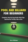 Pool And Billiard For Beginners: Complete Step By Step Billiard Training Book By Steve Williams Cover Image