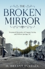The Broken MIrror: Treasured Memories of Fuquay-Varina and Willow Springs, North Carolina By O. Bryant Tyndall Cover Image