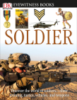 DK Eyewitness Books: Soldier: Discover the World of Soldiers their Training, Tactics, Vehicles, and Weapons Cover Image