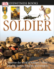 DK Eyewitness Books: Soldier: Discover the World of Soldiers—their Training, Tactics, Vehicles, and Weapons Cover Image