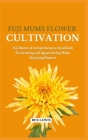 Fuji Mums Flower Cultivation: Fuji Mums: A Comprehensive Handbook for Growing and Appreciating These Stunning Flowers Cover Image
