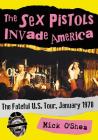 The Sex Pistols Invade America: The Fateful U.S. Tour, January 1978 Cover Image