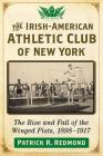 The Irish-American Athletic Club of New York: The Rise and Fall of the Winged Fists, 1898-1917 By Patrick R. Redmond Cover Image
