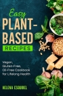 Easy Plant-Based Recipes: Vegan, Gluten-Free, Oil-Free Cookbook for Lifelong Health By Helena Esquibel Cover Image