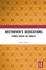 Beethoven's Dedications: Stories Behind the Tributes By Artur Pereira Cover Image