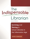 The Indispensable Librarian: Surviving and Thriving in School Libraries in the Information Age Cover Image