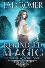 Rekindled Magic By T. M. Cromer Cover Image