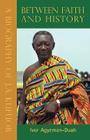 Between Faith and History: A Biography of J.A. Kufuor By Ivor Agyeman-Duah Cover Image