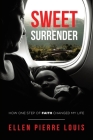 Sweet Surrender: How One Step of Faith Changed My Life By Ellen Pierre Louis Cover Image