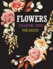 Flowers Coloring Book for Adults: Beautiful & Unique Flowers Coloring Book for Adults with Glossy Paper By Zetici Press House Cover Image