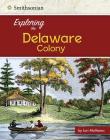 Exploring the Delaware Colony (Exploring the 13 Colonies) By Lori McManus Cover Image