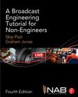 A Broadcast Engineering Tutorial for Non-Engineers By Skip Pizzi, Graham Jones Cover Image