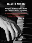 Arreglos de Tango Para Piano En Autentico Estilo Argentino: An Essential Guide to the Correct Playing of the Argentine Tango Including 10 Transcriptio By Claudio M. Ndez Cover Image