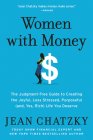 Women with Money: The Judgment-Free Guide to Creating the Joyful, Less Stressed, Purposeful (and, Yes, Rich) Life You Deserve By Jean Chatzky Cover Image