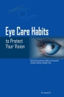 Eye Care Habits to Protect Your Vision: Taking Precautionary Habits Are Essential Towards Having a Healthy Eyes Cover Image