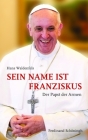 Sein Name Ist Franziskus: Der Papst Der Armen Cover Image