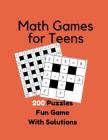 Math Games for Teens 200 Puzzles Fun Game With Solutions: Math Squares 200 Puzzles Fun Games For Teens Cover Image
