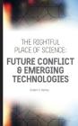 The Rightful Place of Science: Future Conflict & Emerging Technologies By Braden R. Allenby Cover Image