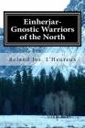 Einherjar-Gnostic Warriors of the North: Way of the Einherjar, Vol. 1 By Debra C. L'Heureux (Editor), Roland Jos L'Heureux Cover Image