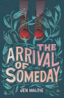 The Arrival of Someday By Jen Malone Cover Image