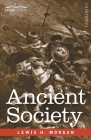Ancient Society: Researches in the Lines of Human Progress from Savagery through Barbarism to Civilization By Lewis H. Morgan Cover Image
