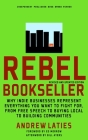Rebel Bookseller: Why Indie Bookstores Represent Everything You Want to Fight for from Free Speech to Buying Local to Building Communities By Andrew Laties, Ed Morrow (Introduction by), Bill Ayers (Afterword by) Cover Image