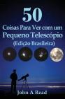 50 Coisas Para Ver com um Pequeno Telescópio (Edição Brasileira) Cover Image