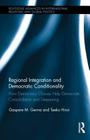 Regional Integration and Democratic Conditionality: How Democracy Clauses Help Democratic Consolidation and Deepening (Routledge Advances in International Relations and Global Pol #121) By Gaspare M. Genna, Taeko Hiroi Cover Image