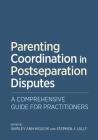 Parenting Coordination in Postseparation Disputes: A Comprehensive Guide for Practitioners By Shirley Ann Higuchi (Editor) Cover Image