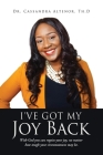 I've Got My Joy Back: With God you can regain your joy, no matter how tough your circumstances may be. Cover Image