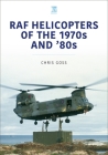 RAF Helicopters of the 1970s and '80s By Chris Goss Cover Image