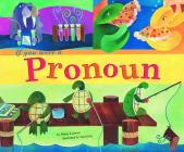 If You Were a Pronoun (Word Fun) By Nancy Loewen, Sara Gray (Illustrator) Cover Image