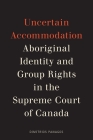 Uncertain Accommodation: Aboriginal Identity and Group Rights in the Supreme Court of Canada (Law and Society) Cover Image