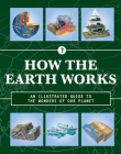 How the Earth Works: An Illustrated Guide to the Wonders of Our Planet (How Things Work #2) By Editors of Chartwell Books Cover Image