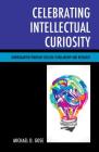 Celebrating Intellectual Curiosity: Kindergarten Through College Scholarship and Research By Michael Gose Cover Image