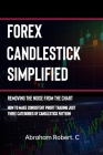 Forex Candlestick Simplified: Removing The Noise from The Chart, How To Make Consistent profit trading Just Three Categories Of Candlestick Pattern Cover Image
